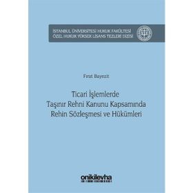 Ticari İşlemlerde Taşınır Rehni Kanunu Kapsamında Rehin Sözleşmesi ve Hükümleri - Fırat Bayezit
