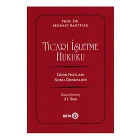 TICARI İŞLETME HUKUKU DERS NOTLARI SORU ÖRNEKLERI - MEHMET BAHTIYAR