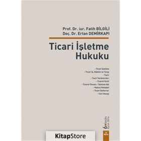 Ticari İşletme Hukuku - Fatih Bilgili Ertan Demirkapı