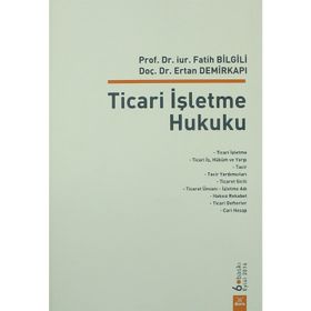 Ticari İşletme Hukuku - Fatih Bilgili Ertan Demirkapı
