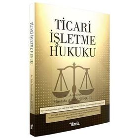 Ticari İşletme Hukuku - Mustafa Ahmet Şengel