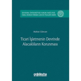 Ticari İşletmenin Devrinde Alacaklıların Korunması - Atahan Güncan