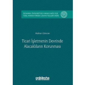 Ticari İşletmenin Devrinde Alacaklıların Korunması - Atahan Güncan