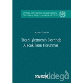 Ticari İşletmenin Devrinde Alacaklıların Korunması - Atahan Güncan