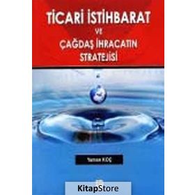 TICARI İSTIHBARAT VE ÇAĞDAŞ İHRACATIN STRATEJISI - YAMAN KOÇ