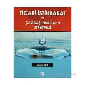 TICARI İSTIHBARAT VE ÇAĞDAŞ İHRACATIN STRATEJISI - YAMAN KOÇ