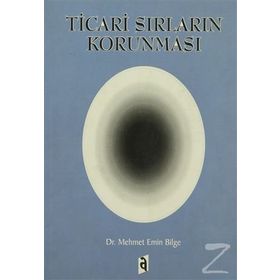 Ticari Sırların Korunması - Mehmet Emin Bilge