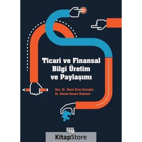 Ticari ve Finansal Bilgi Üretim ve Paylaşımı - Ahmet Kerem Özdemir Serra Eren Sarıoğlu