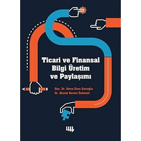 Ticari ve Finansal Bilgi Üretim ve Paylaşımı - Ahmet Kerem Özdemir Serra Eren Sarıoğlu