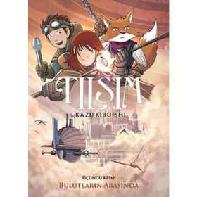 TILSIM 3 - BULUTLARIN ARASINDA - KAZU KIBUISHI