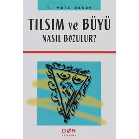 TILSIM VE BÜYÜ NASIL BOZULUR? - T. METE ŞENER
