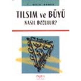 TILSIM VE BÜYÜ NASIL BOZULUR? - T. METE ŞENER