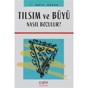 TILSIM VE BÜYÜ NASIL BOZULUR? - T. METE ŞENER