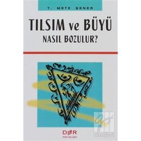 TILSIM VE BÜYÜ NASIL BOZULUR? - T. METE ŞENER
