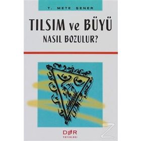 TILSIM VE BÜYÜ NASIL BOZULUR? - T. METE ŞENER