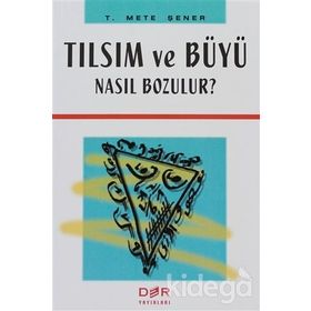 TILSIM VE BÜYÜ NASIL BOZULUR? - T. METE ŞENER