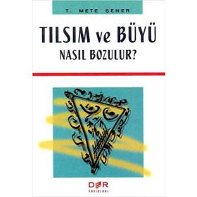 TILSIM VE BÜYÜ NASIL BOZULUR? - T. METE ŞENER