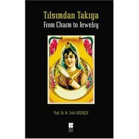 Tılsımdan Takıya - From Charm To Jewelry - Mehmet Zeki Kuşoğlu