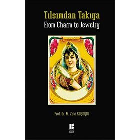 Tılsımdan Takıya - From Charm To Jewelry - Mehmet Zeki Kuşoğlu