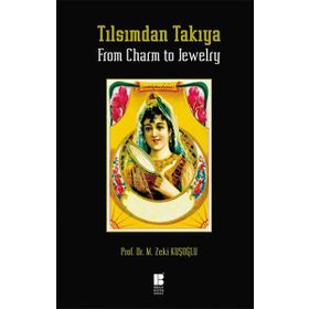 Tılsımdan Takıya - From Charm To Jewelry - Mehmet Zeki Kuşoğlu
