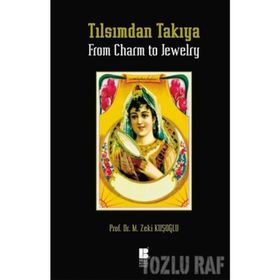 Tılsımdan Takıya - From Charm To Jewelry - Mehmet Zeki Kuşoğlu