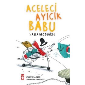 Timaş Çocuk Aceleci Ayıcık Babu Asla Geç Değil