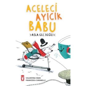 Timaş Çocuk Aceleci Ayıcık Babu Asla Geç Değil