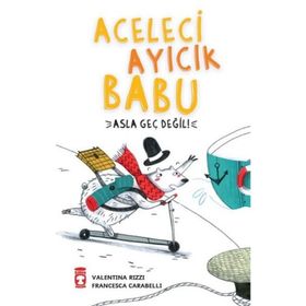 Timaş Çocuk Aceleci Ayıcık Babu Asla Geç Değil