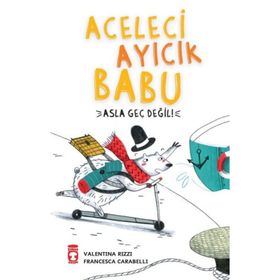 Timaş Çocuk Aceleci Ayıcık Babu Asla Geç Değil