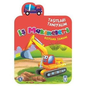 Timaş Çocuk İş Makineleri Boyama Zamanı - Taşıtları Tanıyalım Kitap