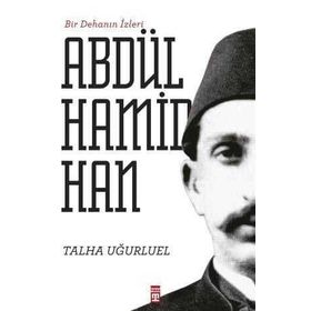 Timaş Tarih Bir Dehanın İzleri II. Abdülhamid Han