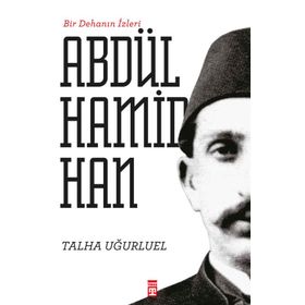 Timaş Tarih Bir Dehanın İzleri II. Abdülhamid Han
