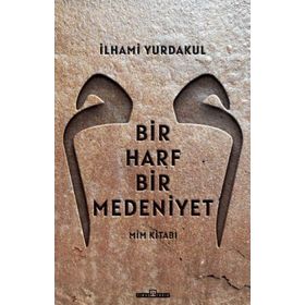 Timaş Tarih Bir Harf Bir Medeniyet: Mim Kitabı