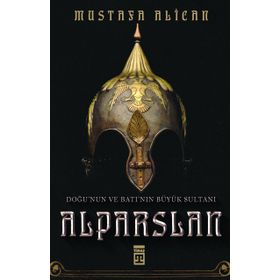 Timaş Tarih Doğu'nun ve Batı'nın Büyük Sultanı Alparslan