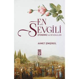 Timaş Tarih En Sevgili Efendimiz ve Sevdalıları