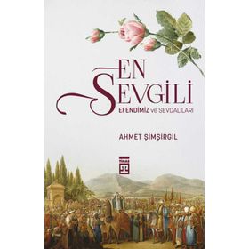 Timaş Tarih En Sevgili Efendimiz ve Sevdalıları