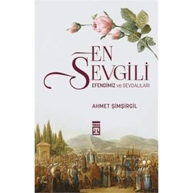 Timaş Tarih En Sevgili Efendimiz ve Sevdalıları