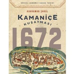 Timaş Tarih Kamaniçe Kuşatması 1672