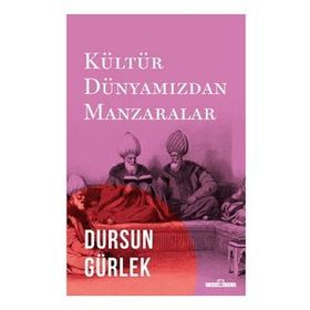 Timaş Tarih Kültür Dünyamızdan Manzaralar