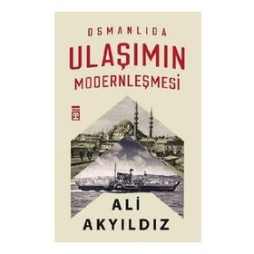 Timaş Tarih Osmanlıda Ulaşımın Modernleşmesi