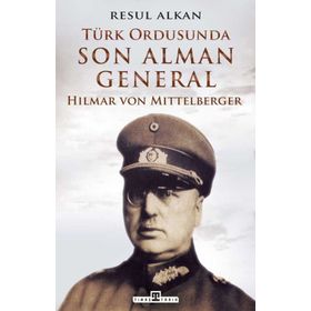 Timaş Tarih Türk Ordusunda Son Alman General (1933-1939): Hilmar von Mittelberger