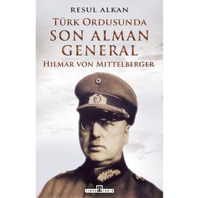 Timaş Tarih Türk Ordusunda Son Alman General (1933-1939): Hilmar von Mittelberger