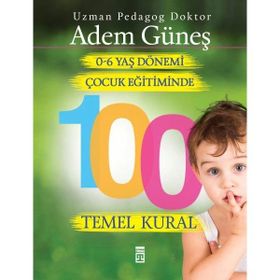 Timaş Yayınları 0 - 6 Yaş Dönemi Çocuk Eğitiminde 100 Temel Kural - Adem Güneş