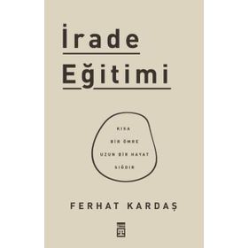 Timaş Yayınları İrade Eğitimi - Kısa Bir Ömre Uzun Bir Hayat Sığdır