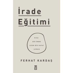 Timaş Yayınları İrade Eğitimi - Kısa Bir Ömre Uzun Bir Hayat Sığdır