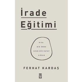 Timaş Yayınları İrade Eğitimi - Kısa Bir Ömre Uzun Bir Hayat Sığdır