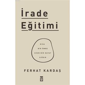Timaş Yayınları İrade Eğitimi - Kısa Bir Ömre Uzun Bir Hayat Sığdır