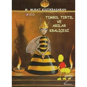 TIMBIL TIRTIL VE ARILAR KRALİÇESİ - MEHMET MURAT KÜÇÜKBAŞARAN