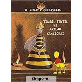 TIMBIL TIRTIL VE ARILAR KRALİÇESİ - MEHMET MURAT KÜÇÜKBAŞARAN