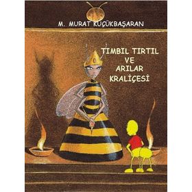 TIMBIL TIRTIL VE ARILAR KRALİÇESİ - MEHMET MURAT KÜÇÜKBAŞARAN